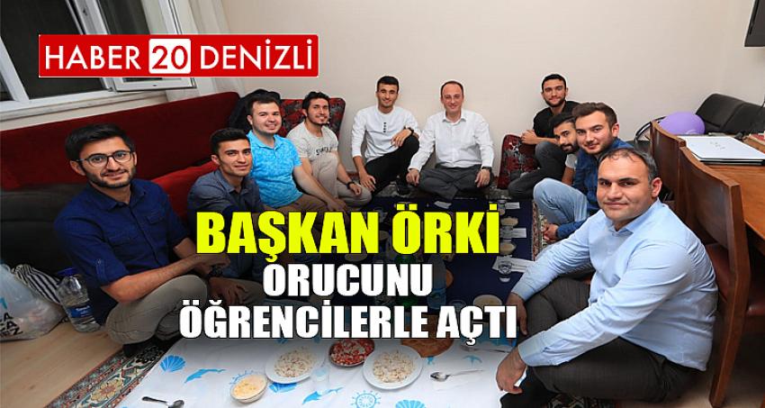 BAŞKAN ÖRKİ, ORUCUNU ÖĞRENCİLERLE AÇTI