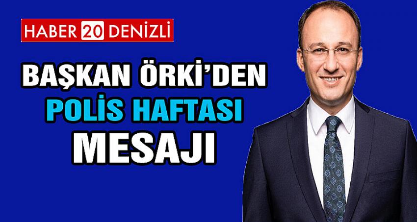BAŞKAN ÖRKİ’DEN, POLİS HAFTASI MESAJI