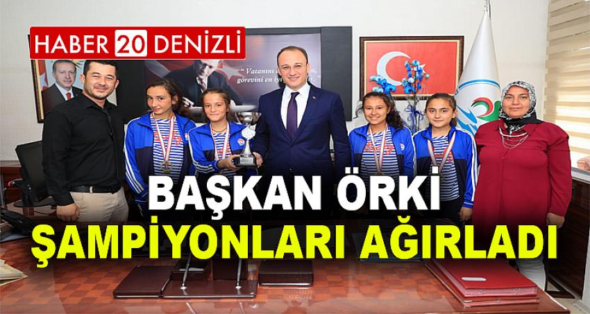 BAŞKAN ÖRKİ ŞAMPİYONLARI AĞIRLADI