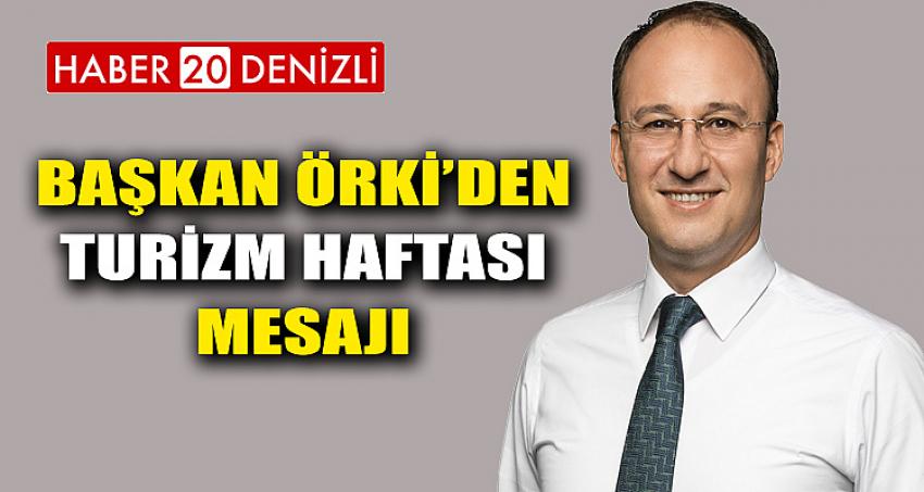 BAŞKAN ÖRKİ’DEN TURİZM HAFTASI MESAJI