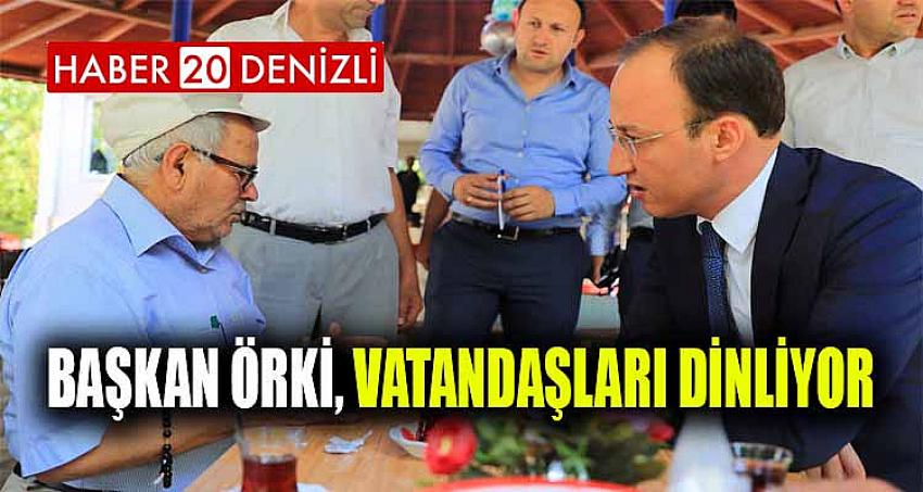 BAŞKAN ÖRKİ, VATANDAŞLARI DİNLİYOR