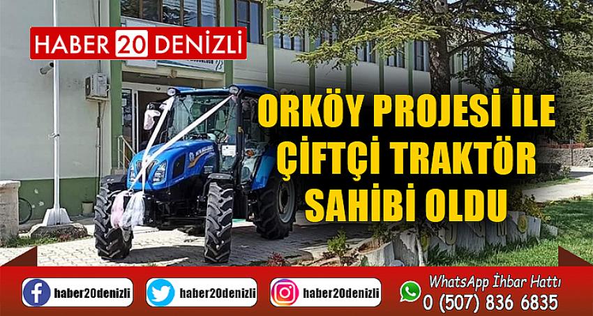 ORKÖY projesi ise çiftçi traktör sahibi oldu