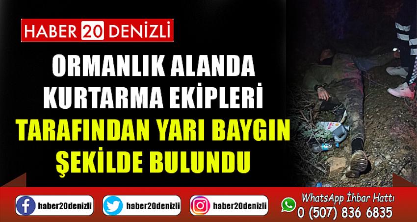 Ormanlık alanda kurtarma ekipleri tarafından yarı baygın şekilde bulundu