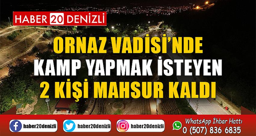 Ornaz Vadisi’nde kamp yapmak isteyen 2 kişi mahsur kaldı