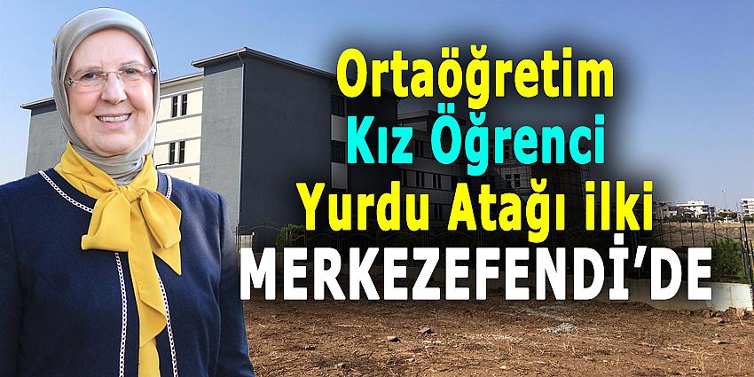 ORTAÖĞRETİM KIZ ÖĞRENCİ YURDU ATAĞI İLKİ MERKEZEFENDİ'DE