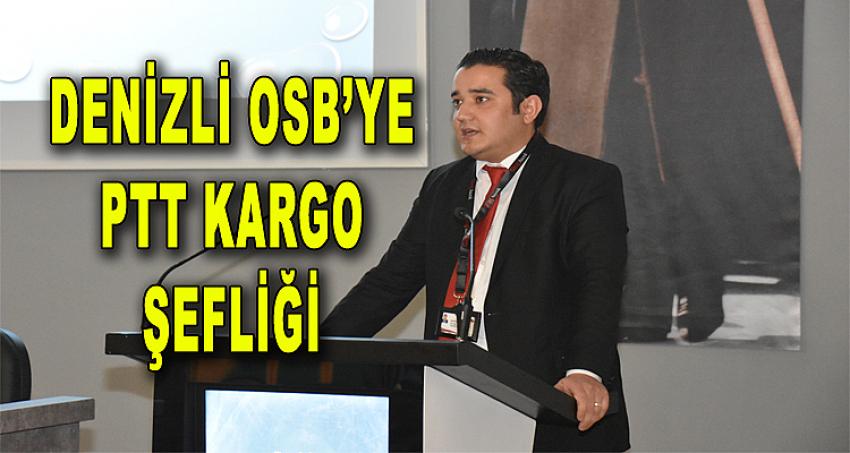 DENİZLİ OSB'YE PTT KARGO ŞEFLİĞİ