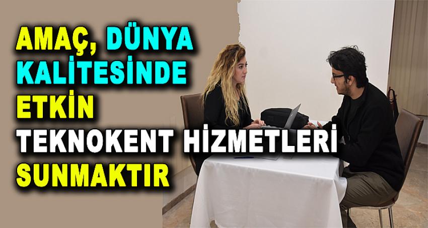 AMAÇ, DÜNYA KALİTESİNDE ETKİN TEKNOKENT HİZMETLERİ SUNMAK