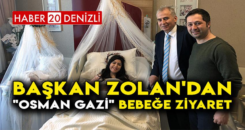 Başkan Zolan'dan "Osman Gazi" Bebeğe Ziyaret