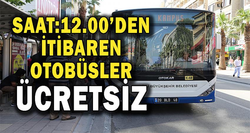 SAAT:12.00'DEN İTİBAREN OTOBÜSLER ÜCRETSİZ