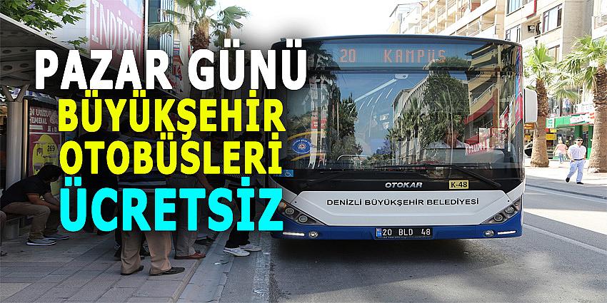 PAZAR GÜNÜ BÜYÜKŞEHİR OTOBÜSLERİ ÜCRETSİZ