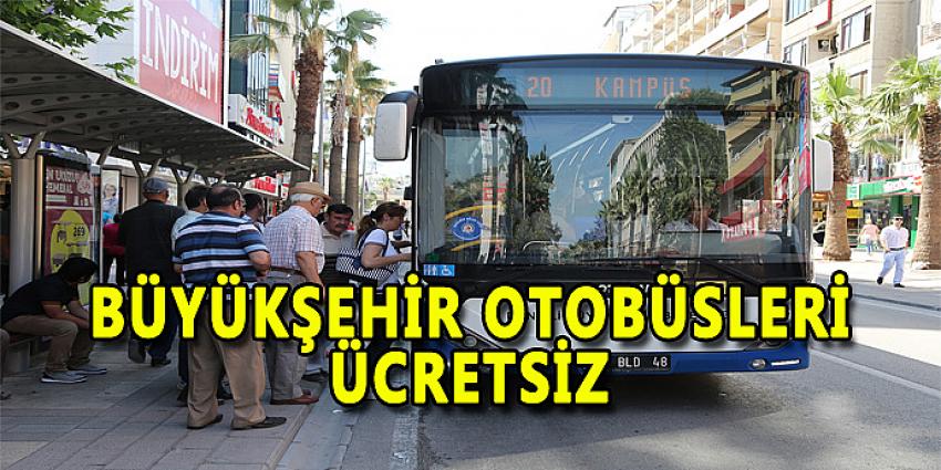 BÜYÜKŞEHİR OTOBÜSLERİ ÜCRETSİZ