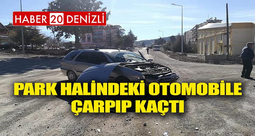 Park Halindeki Otomobile Çarpıp Kaçtı