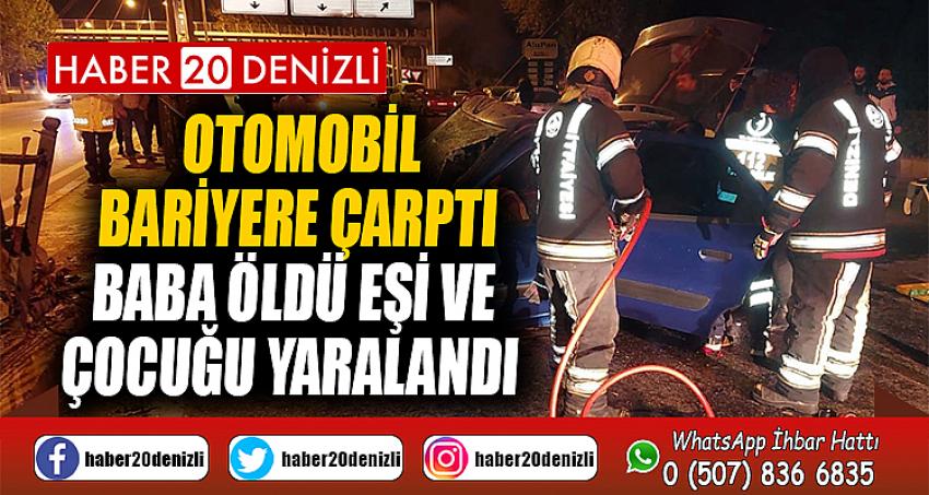 Otomobil bariyere çarptı; baba öldü, eşi ve çocuğu yaralandı