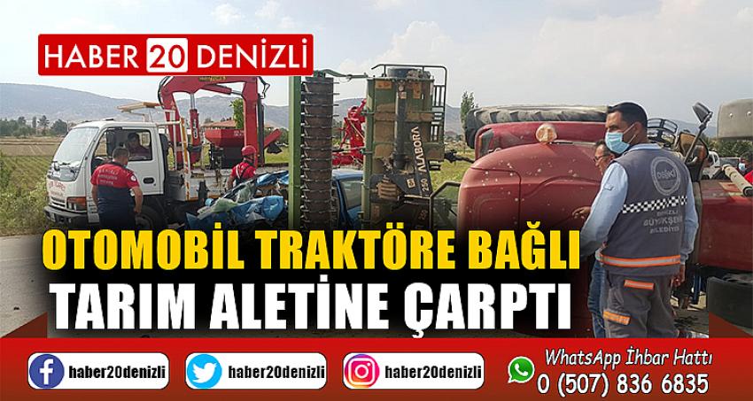 Otomobil traktöre bağlı tarım aletine çarptı