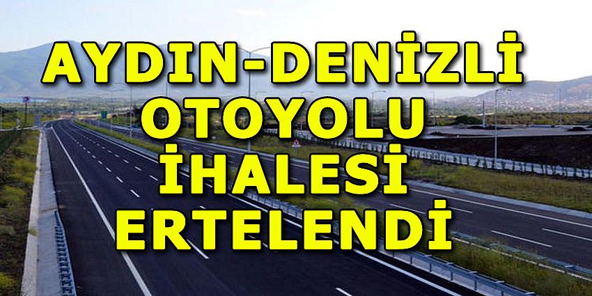 AYDIN-DENİZLİ OTOYOLU İHALESİ ERTELENDİ