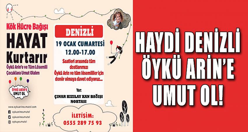 Haydi Denizli Öykü Arin’e Umut ol!