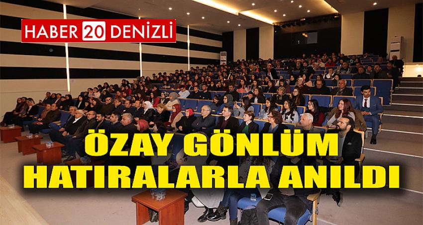 ÖZAY GÖNLÜM HATIRALARLA ANILDI