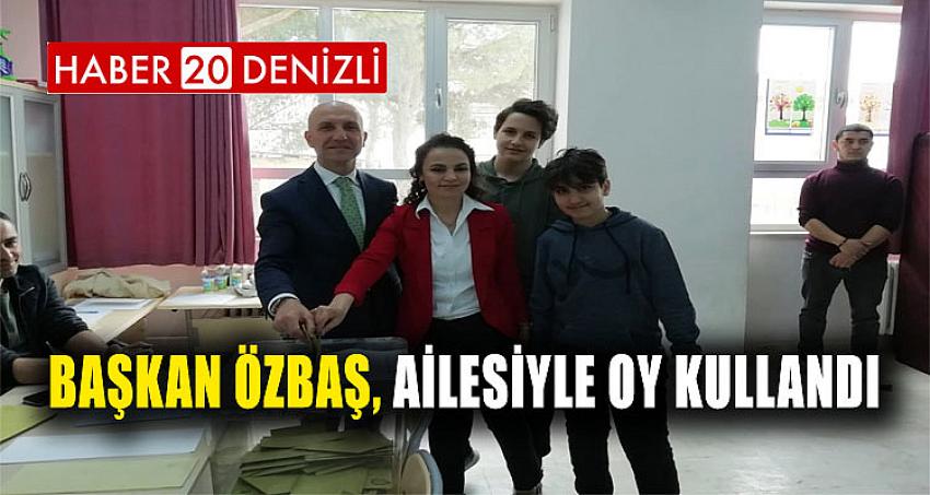 Başkan Özbaş, ailesiyle oy kullandı