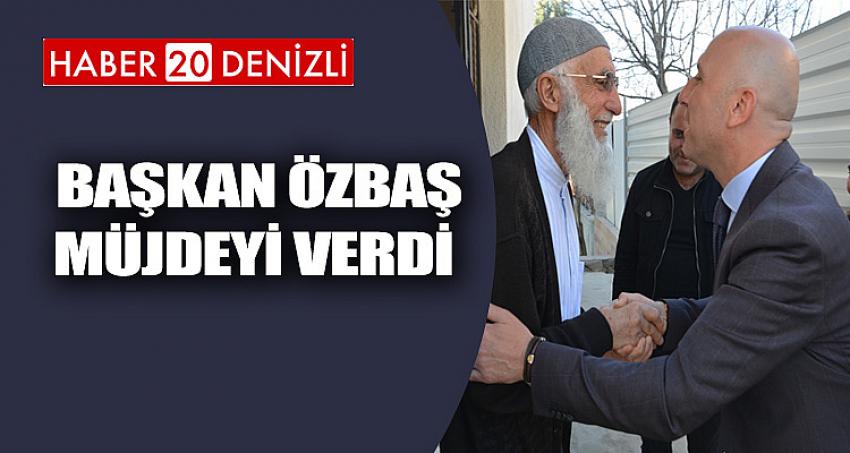  Başkan Özbaş Müjdeyi Verdi