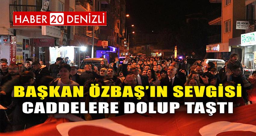 Başkan Özbaş’ın sevgisi caddelere dolup taştı