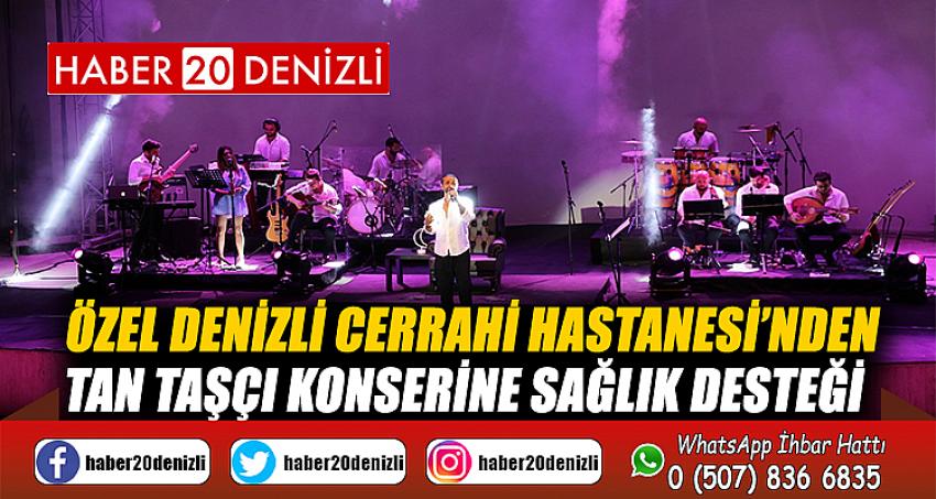 Özel Denizli Cerrahi Hastanesi’nden Tan Taşçı konserine sağlık desteği