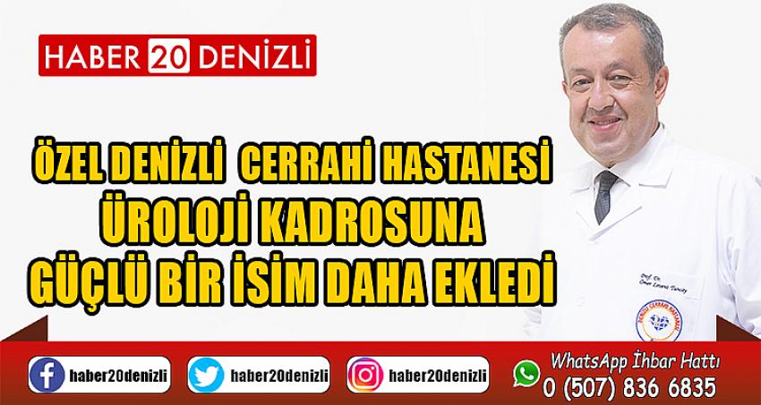 Özel Denizli Cerrahi Hastanesi üroloji kadrosuna güçlü bir isim daha ekledi