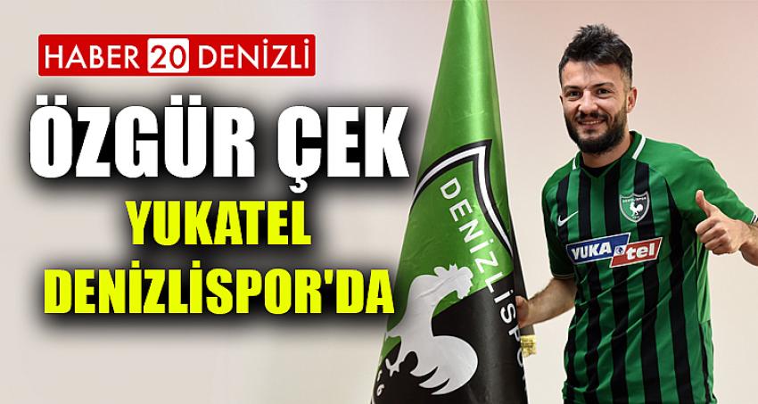 ÖZGÜR ÇEK, YUKATEL DENİZLİSPOR'DA