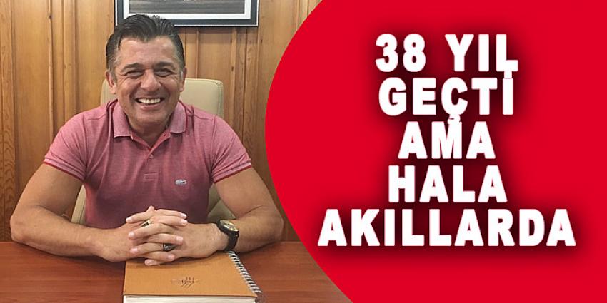 38 YIL GEÇTİ AMA HALA AKILLARDA