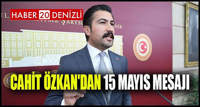 CAHİT ÖZKAN'DAN 15 MAYIS MESAJI