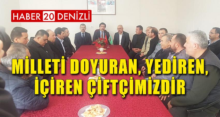 ''MİLLETİ DOYURAN, YEDİREN, İÇİREN ÇİFTÇİMİZDİR''