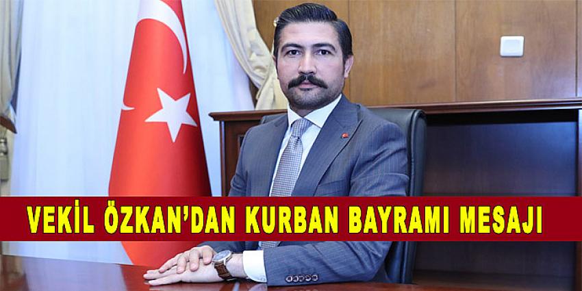VEKİL ÖZKAN’DAN KURBAN BAYRAMI MESAJI