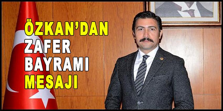 ÖZKAN'DAN ZAFER BAYRAMI MESAJI