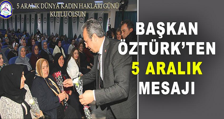 BAŞKAN ÖZTÜRK'TEN 5 ARALIK MESAJI