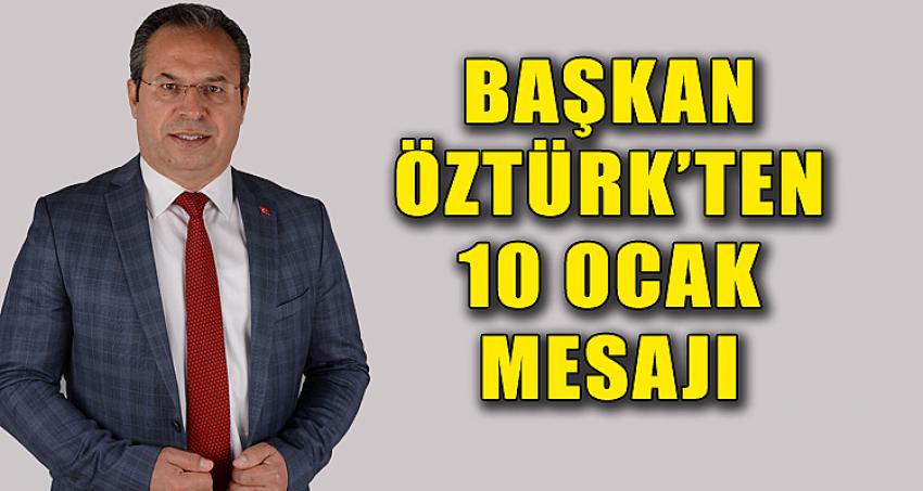 BAŞKAN ÖZTÜRK'TEN 10 OCAK MESAJI