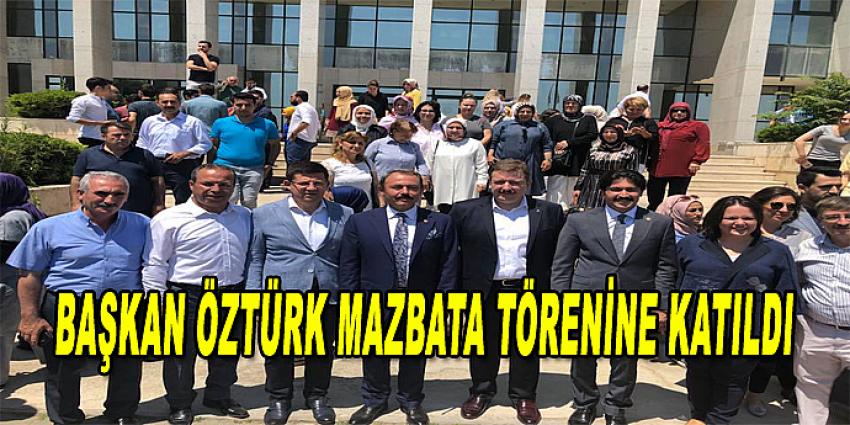 BAŞKAN ÖZTÜRK MAZBATA TÖRENİNE KATILDI