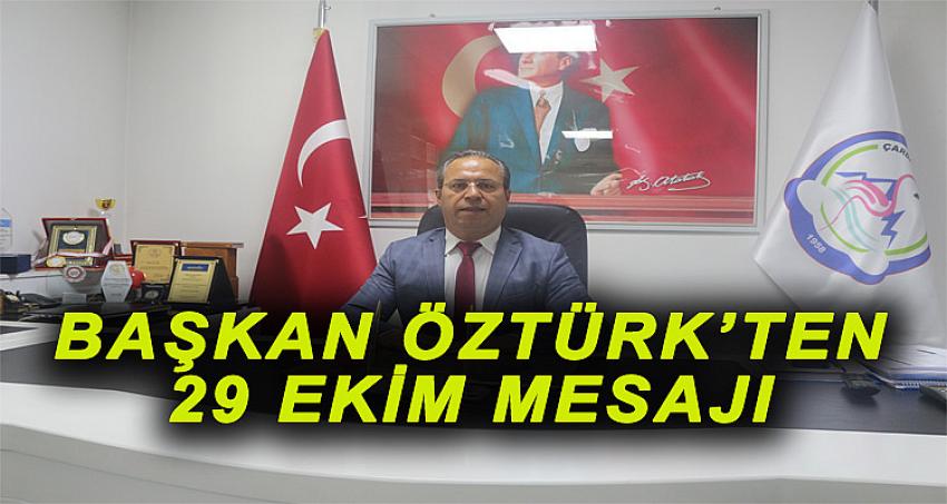 BAŞKAN ÖZTÜRK'TEN 29 EKİM MESAJI