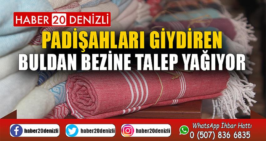 Padişahları giydiren Buldan bezine talep yağıyor