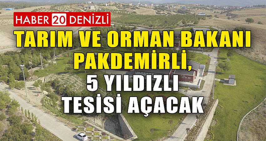 Tarım ve Orman Bakanı Pakdemirli, 5 yıldızlı tesisi açacak