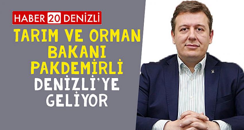 TARIM VE ORMAN BAKANI PAKDEMİRLİ, DENİZLİ'YE GELİYOR