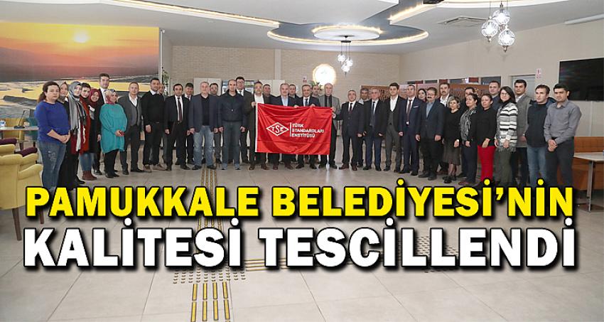 PAMUKKALE BELEDİYESİ’NİN KALİTESİ TESCİLLENDİ