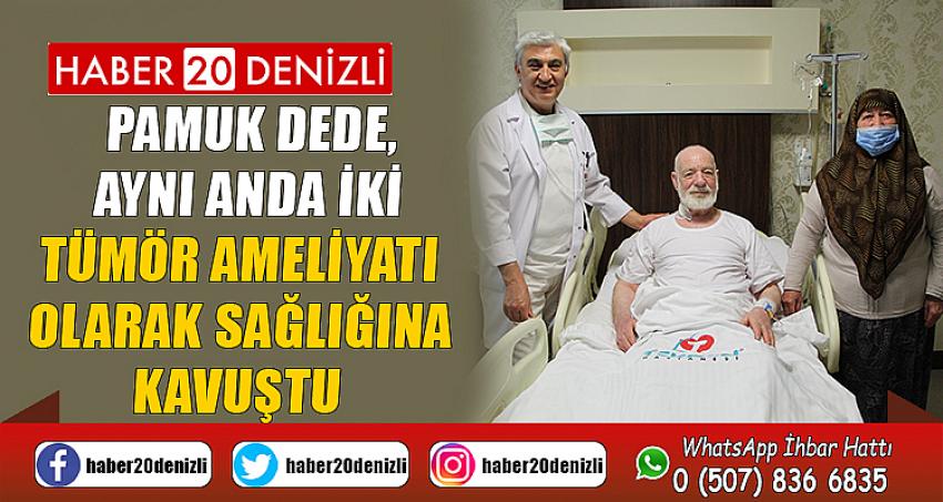 83 yaşındaki Pamuk Dede, aynı anda iki tümör ameliyatı olarak sağlığına kavuştu