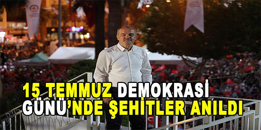 15 TEMMUZ DEMOKRASİ GÜNÜ’NDE ŞEHİTLER ANILDI