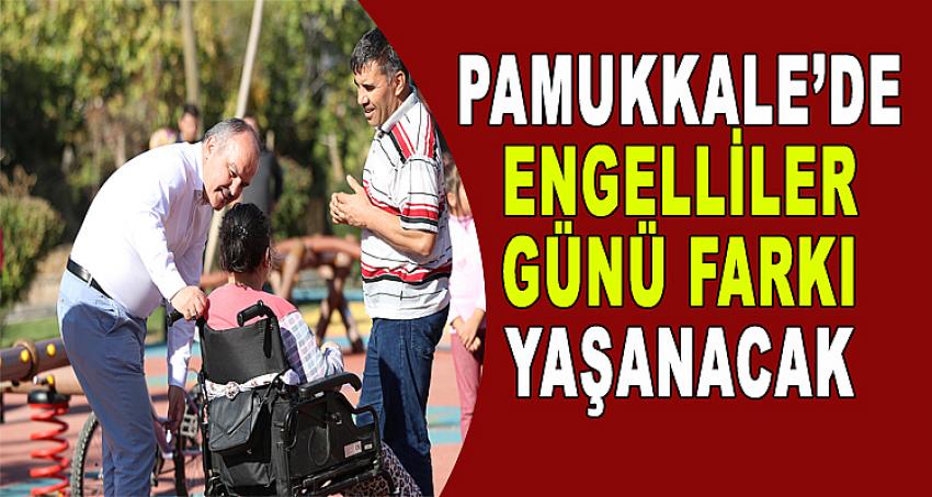 PAMUKKALE’DE ENGELLİLER GÜNÜ FARKI YAŞANACAK