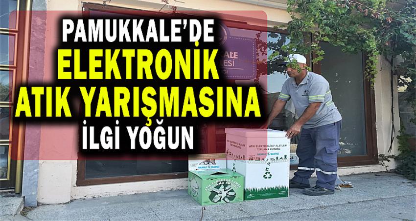 PAMUKKALE’DE ELEKTRONİK ATIK YARIŞMASINA İLGİ YOĞUN