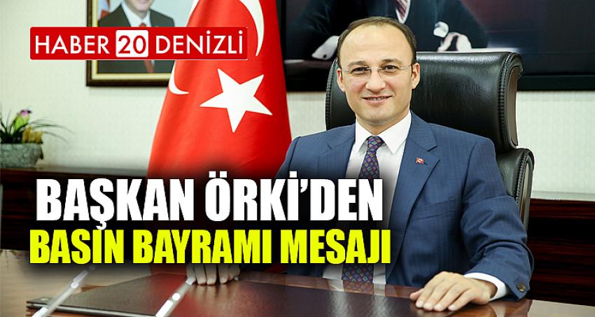 BAŞKAN ÖRKİ’DEN BASIN BAYRAMI MESAJI