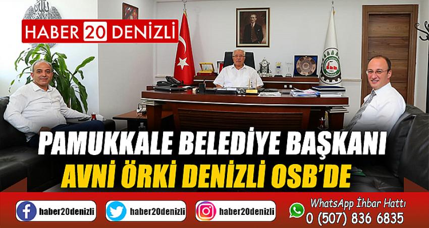 Pamukkale Belediye Başkanı Avni Örki Denizli OSB’de 