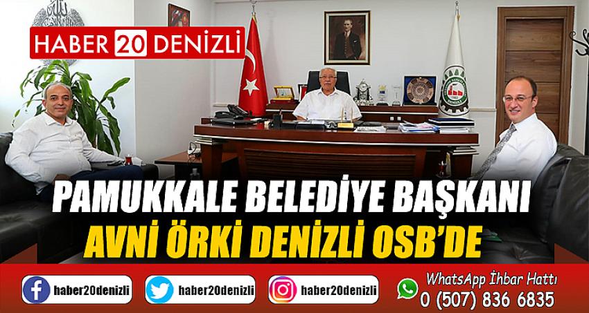 Pamukkale Belediye Başkanı Avni Örki Denizli OSB’de