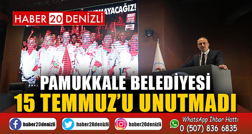 PAMUKKALE BELEDİYESİ 15 TEMMUZ’U UNUTMADI