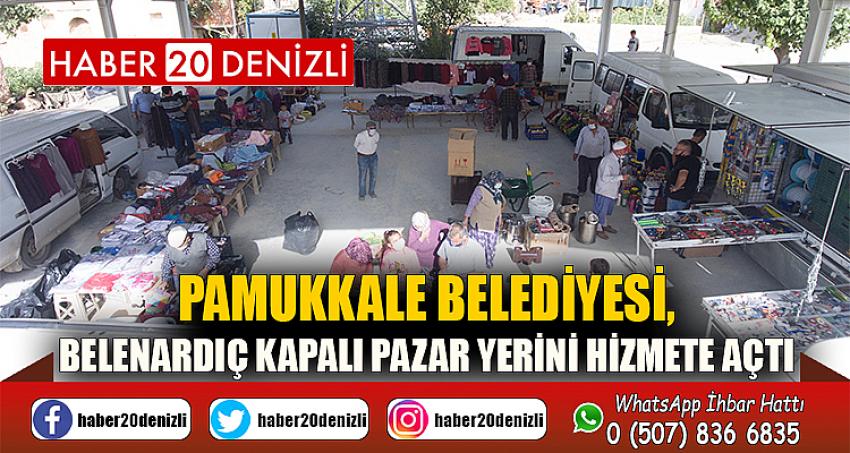 PAMUKKALE BELEDİYESİ, BELENARDIÇ KAPALI PAZAR YERİNİ HİZMETE AÇTI