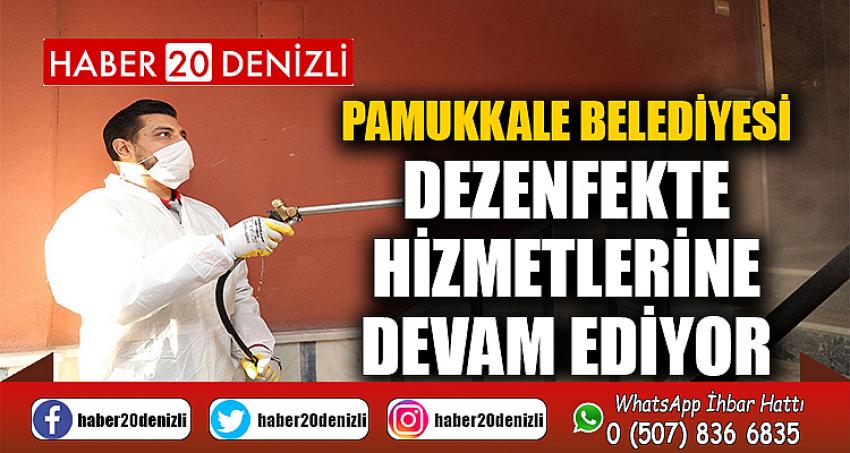 Pamukkale Belediyesi dezenfekte hizmetlerine devam ediyor